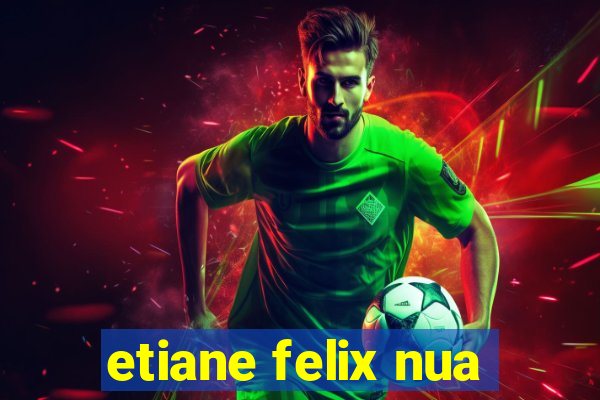etiane felix nua